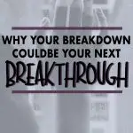 Your breakdowns are not something to be ashamed of or be hard on yourself for, because it is often the breakdowns that really lead to breakthroughs. Click to find out how you can breakthrough to live your best life, be your best life and see your breakdowns as opportunities to work on your personal development.